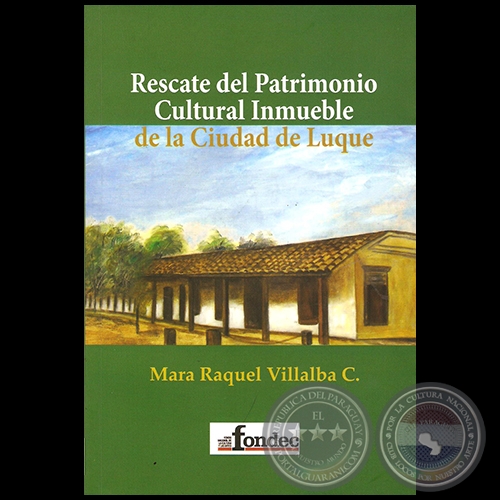 RESCATE DEL PATRIMONIO CULTURAL INMUEBLE DE LA CIUDAD DE LUQUE - Por MARA RAQUEL VILLALBA - Ao 2014